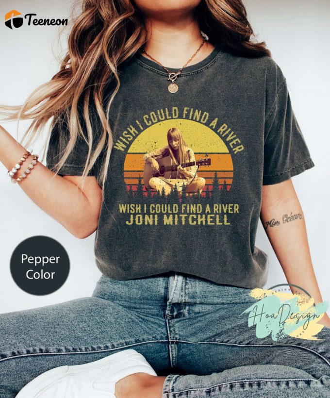 Wish I Could Find A River Joni Mitchell T-Shirt - Perfect For Music Lovers! 1