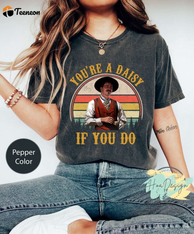 You Re A Daisy If You Do Vintage Comfort Colors T-Shirt - Movie Lover Gift Shirt 1