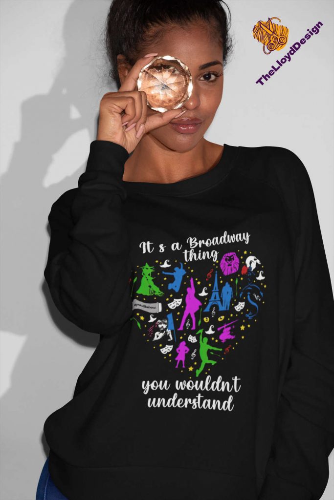 Broadway Theater Shirt: It S A Musical Thing You Wouldn T Understand - Perfect Theater Gift 5