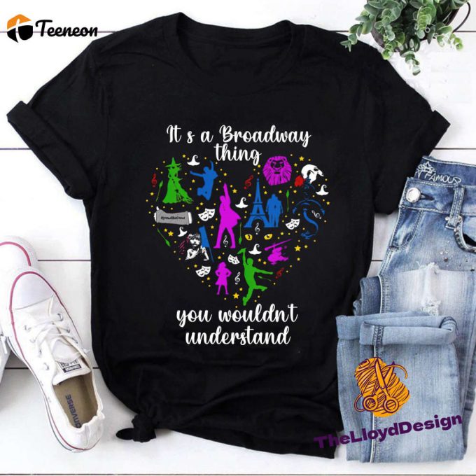 Broadway Theater Shirt: It S A Musical Thing You Wouldn T Understand - Perfect Theater Gift 1