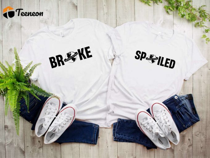 Broke And Spoiled: Birthday Gift Positive Vibe Shirt For Couples Valentine S Day Shirt Gift For Family Birthday Girl 1