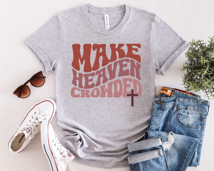 Make Heaven Crowded: Inspiring Christian T-Shirt With Bible Verses Jesus Faith Religious Shirt 2