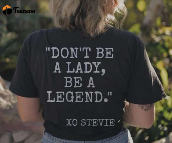 Don T Be A Lady Be A Legend: Stevie Nick T-Shirt &Amp;Amp; Sweatshirt - Tour 2023 1