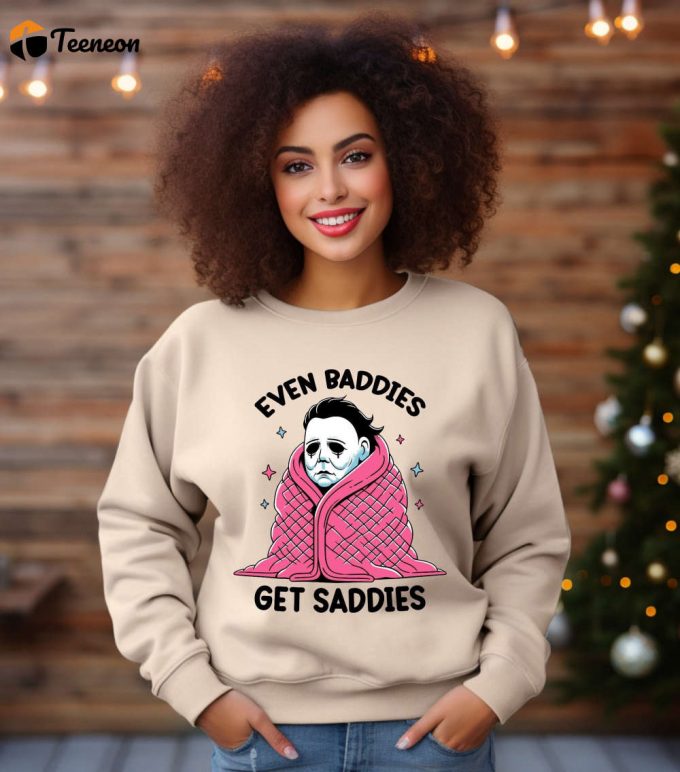 Even Baddies Get Saddies Sweatshirt - Funny Horror Meme Mental Health &Amp;Amp; Anxiety Sweater 1