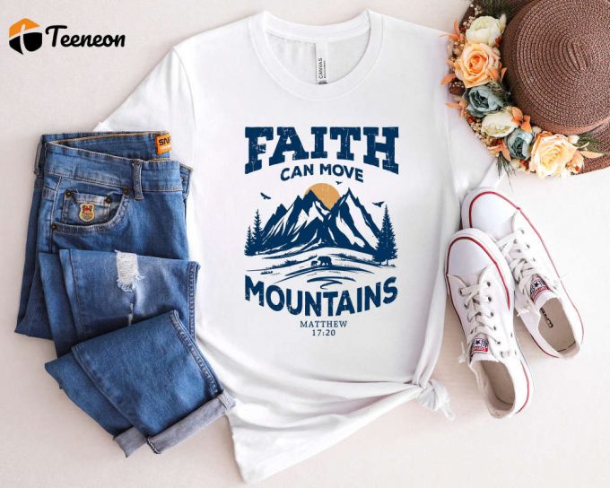 Faith Can Move Mountains Shirt - Motivational Christian Apparel With Bible Verse Pray Tee 1