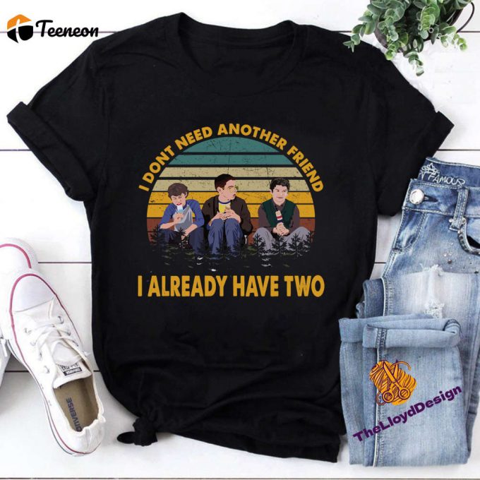 Freaks And Geeks T-Shirt: Vintage Retro Movie Shirt For Unisex I Already Have Two Friend Design 1