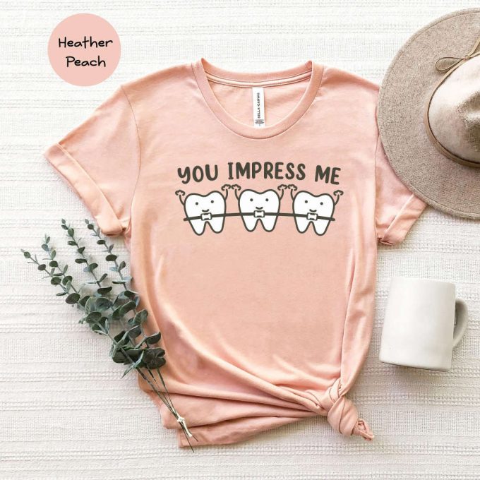 Hilarious Dental Shirt: Impress Me Tee For Dentists Assistants Hygienists Students Orthodontists Perfect Dentist Gift 2