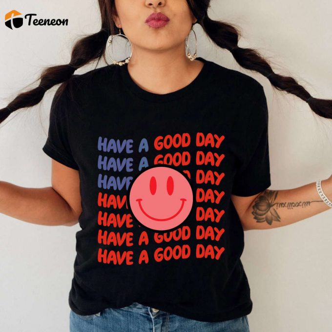 Trendy Comfort Colors Shirt: Have A Good Day Tee - Best Gifts For Her 1