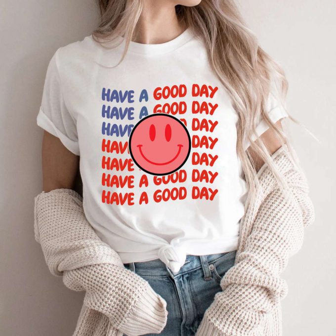 Trendy Comfort Colors Shirt: Have A Good Day Tee - Best Gifts For Her 2