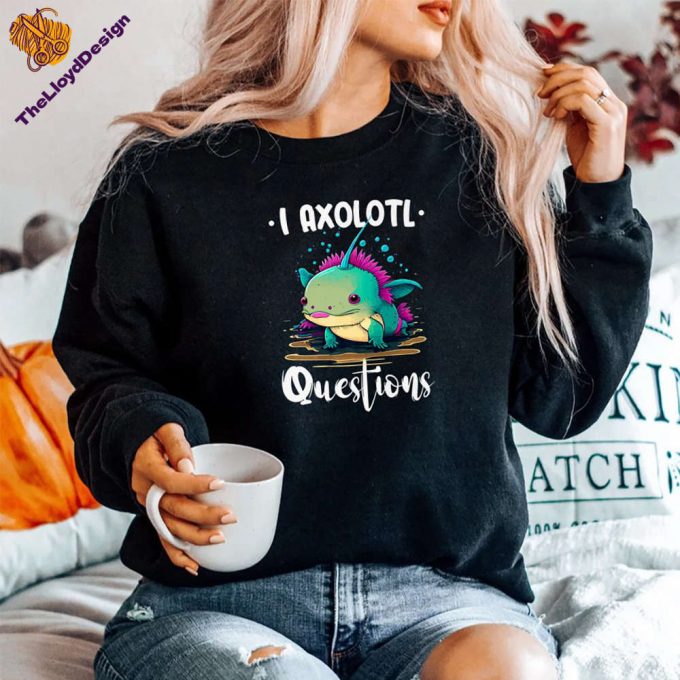 I Axolotl Questions T-Shirt: Cute Funny &Amp; Vintage Unisex Shirt - Perfect Axolotl Lover Gift 2