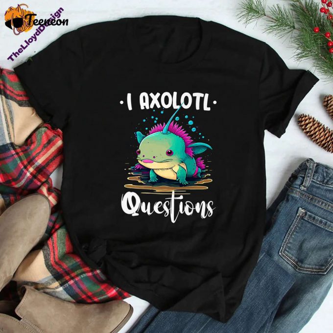 I Axolotl Questions T-Shirt: Cute Funny &Amp;Amp; Vintage Unisex Shirt - Perfect Axolotl Lover Gift 1