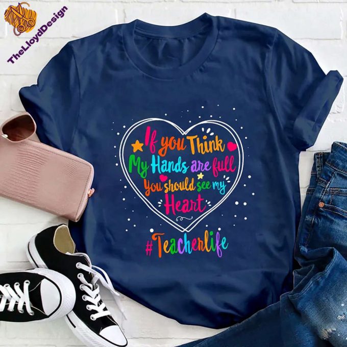 Teacher Life T-Shirt: If My Hands Are Full Wait Till You See My Heart! Funny Vintage Teacher S Day Shirt 2