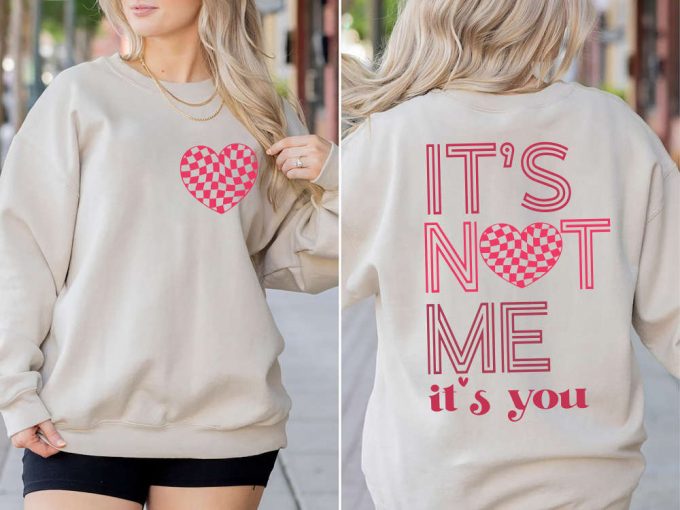 It S Not Me It S You Sweatshirt - Valentine S Day Xoxo Gift Shirt 2