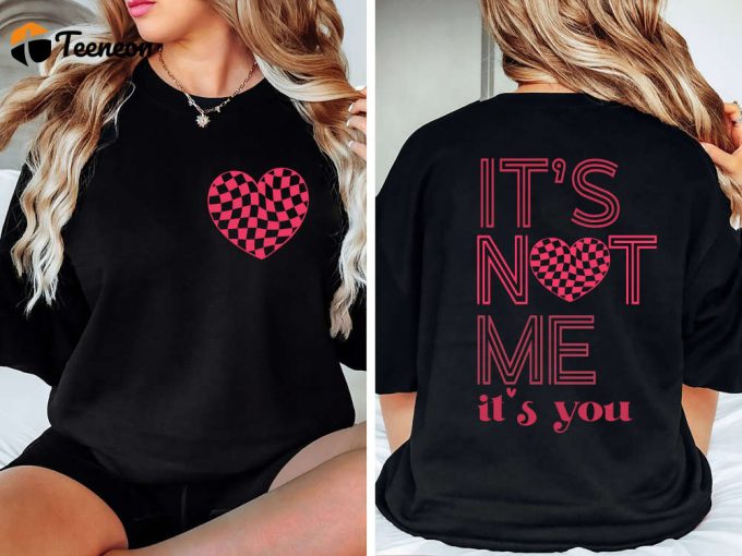 It S Not Me It S You Sweatshirt - Valentine S Day Xoxo Gift Shirt 1