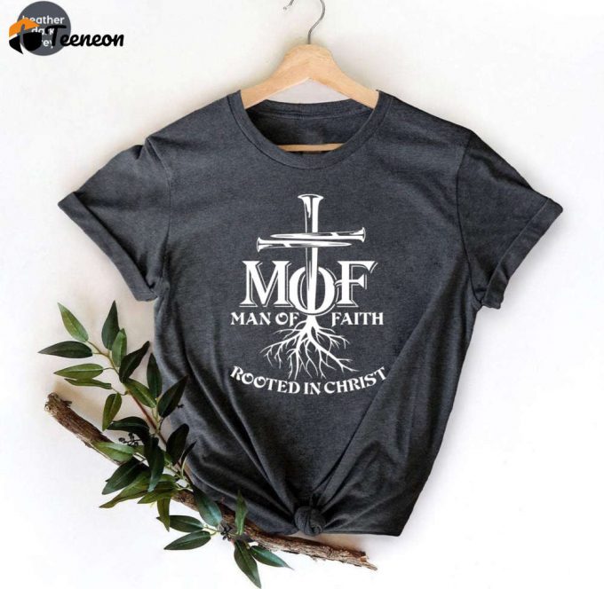 Rooted In Christ Shirt: Man Of Faith &Amp;Amp; Cross Nails - Jesus King Of Kings Christian Men S T-Shirt 1