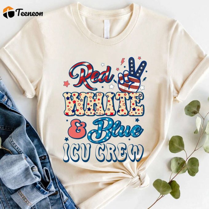 Red White Blue Icu Crew T-Shirt: Celebrate 4Th Of July With An American Independence Day Icu Rn Shirt! 1