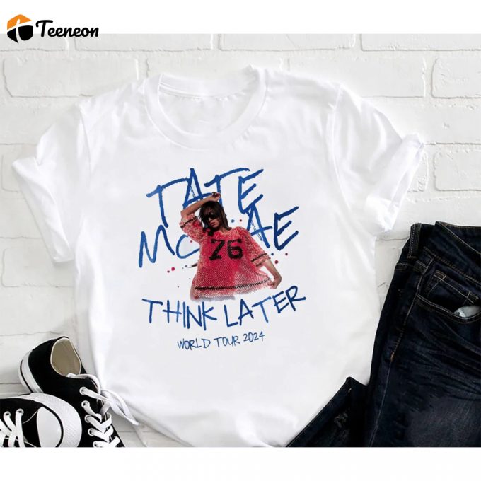 Tate Mcrae 2024 Tour Shirt: Graphic Think Later T-Shirt For Fans - Perfect Tate Mcrae Tour Merch &Amp;Amp; Gift 1