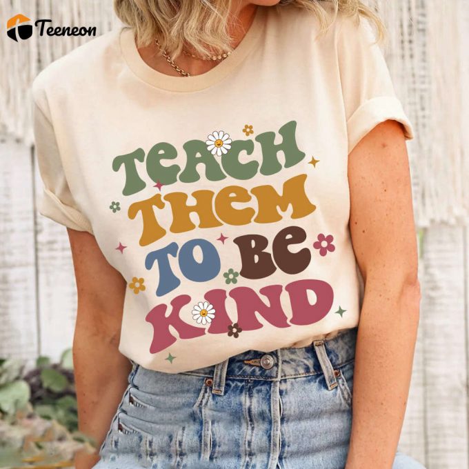 Teach Them To Be Kind Comfort Color Shirt - Back To School Teacher Tee Cute Gift Appreciation 1