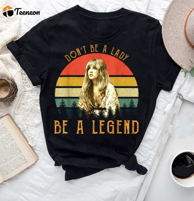 Vintage Stevie Nicks T-Shirt: Don T Be A Lady Be A Legend! Retro Fan Gift 1