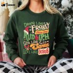 Festive Dance Like Frosty Shine Like Rudolph Shirt: Give & Love Like Santa and Jesus!