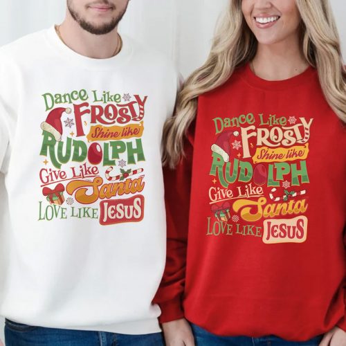 Festive Dance Like Frosty Shine Like Rudolph Shirt: Give & Love Like Santa and Jesus!