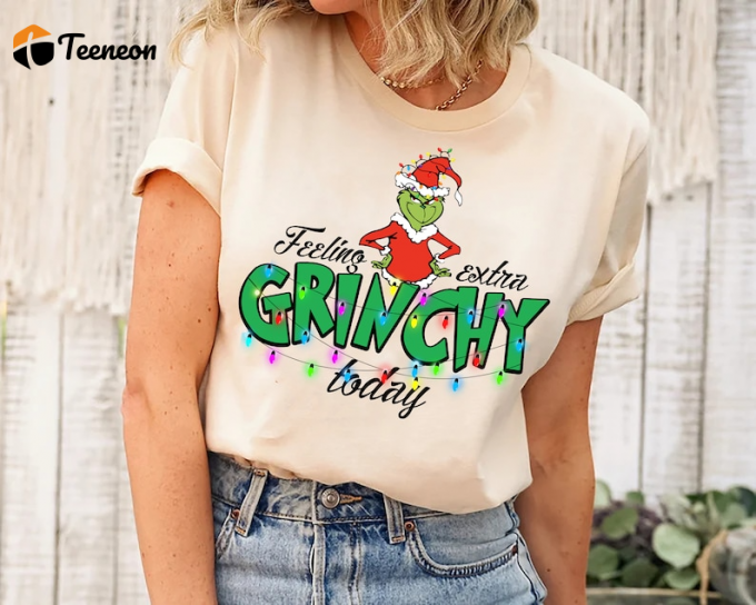 Spread Holiday Gloom With Feeling Extra Grinchy Today Christmas Shirt