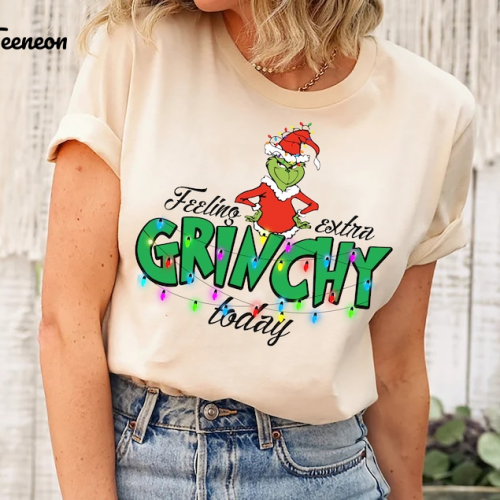 Spread Holiday Cheer with the Feeling Extra Grinchy Today Christmas Shirt – Limited Edition Festive Apparel