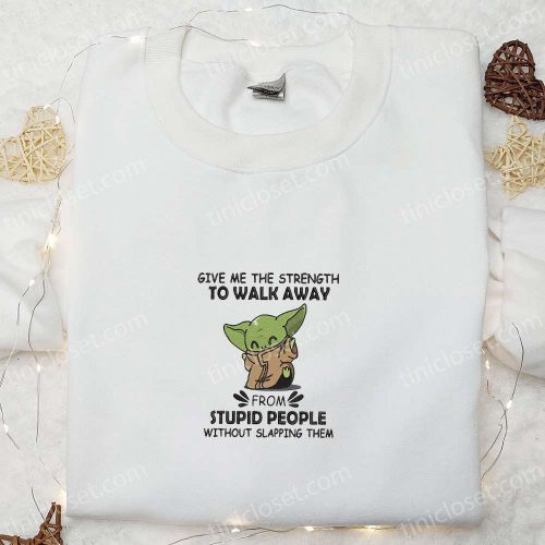 Baby Yoda Embroidered Shirt: Strength to Walk Away Star Wars Disney Sweatshirt & Cool Hoodie