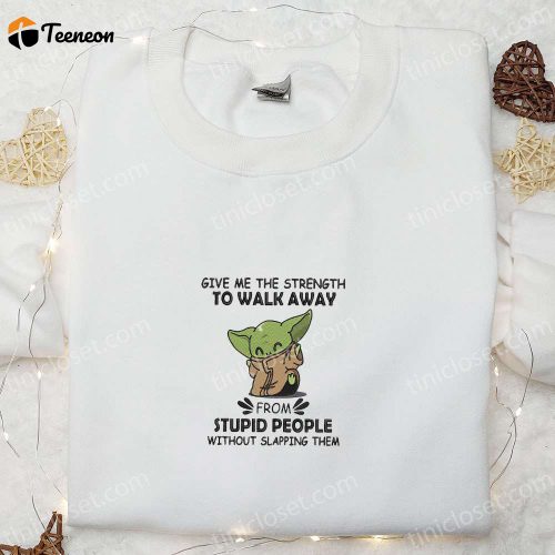 Baby Yoda Embroidered Shirt: Strength to Walk Away Star Wars Disney Sweatshirt & Cool Hoodie