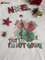 Get Festive with the Grinch That’s It I’m Not Going Christmas Shirt – Limited Edition Holiday Apparel