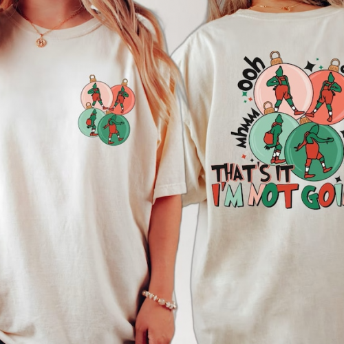 Get Festive with the Grinch That’s It I’m Not Going Shirt – Perfect Holiday Attire!