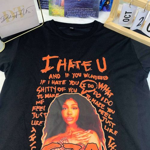 I Hate U Lyric By SZA Shirt: Trendy & Edgy Apparel for Music Lovers!