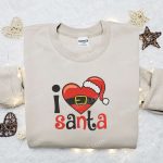 I Love Santa Christmas Embroidered Sweatshirt – Characters Movie Merry Christmas Shirt – B Gift for Men Women Gift Ideas for Christmas Day