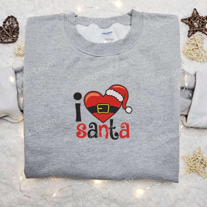 I Love Santa Christmas Embroidered Sweatshirt – Characters Movie Merry Christmas Shirt – B Gift For Men Women Gift Ideas For Christmas Day