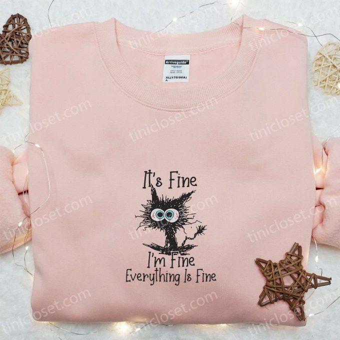 Fine Im Fine Everything Is Fine Black Cat Embroidered Shirt: Funny &Amp; B Gift For Men Women Family Gift