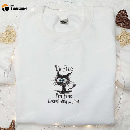 Fine Im Fine Everything Is Fine Black Cat Embroidered Shirt: Funny & B Gift for Men Women Family Gift