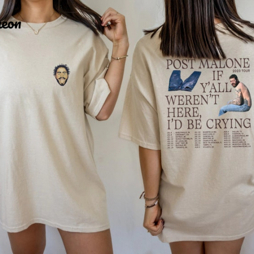 Exclusive Post Malone If Y all Weren t Here I d Be Crying T-Shirt: Grab Yours Now!