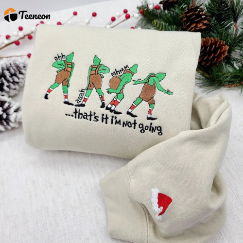 Get Festive with the That’s It I’m Not Going Grinch Embroidered Shirt – Perfect for Christmas!